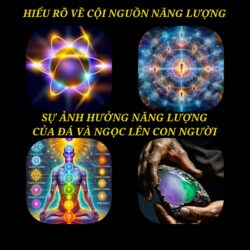 Hiểu Rõ Về Cuội Nguồn Năng Lượng Và Sự Ảnh Hưởng Năng Lượng Của Đá Và Ngọc Lên Con Người Một Cách Khoa Học. Hiểu Rõ Về Cuội Nguồn Năng Lượng Và Sự Ảnh Hưởng Năng Lượng Của Đá Và Ngọc Lên Con Người Một Cách Khoa Học.